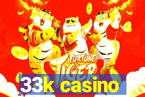 33k casino